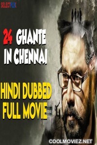 24 Ghante in Chennai (2018) Hindi Dubbed South Movie